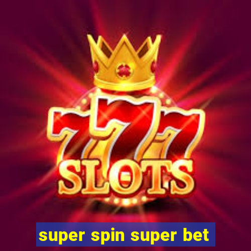 super spin super bet